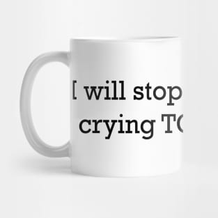 I will stop my endless crying Mug